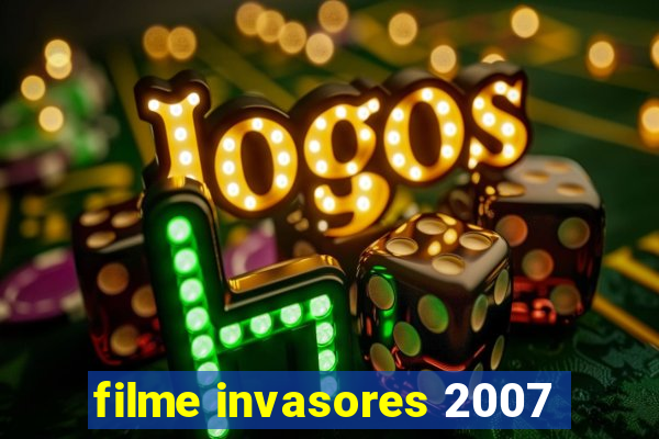 filme invasores 2007